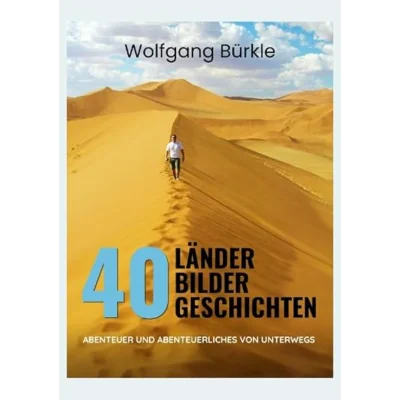 40 Länder - 40 Bilder - 40 Geschichten: Abenteuer und Abenteuerliches von Unterwegs - mit WanderWithWolf auf Reisen