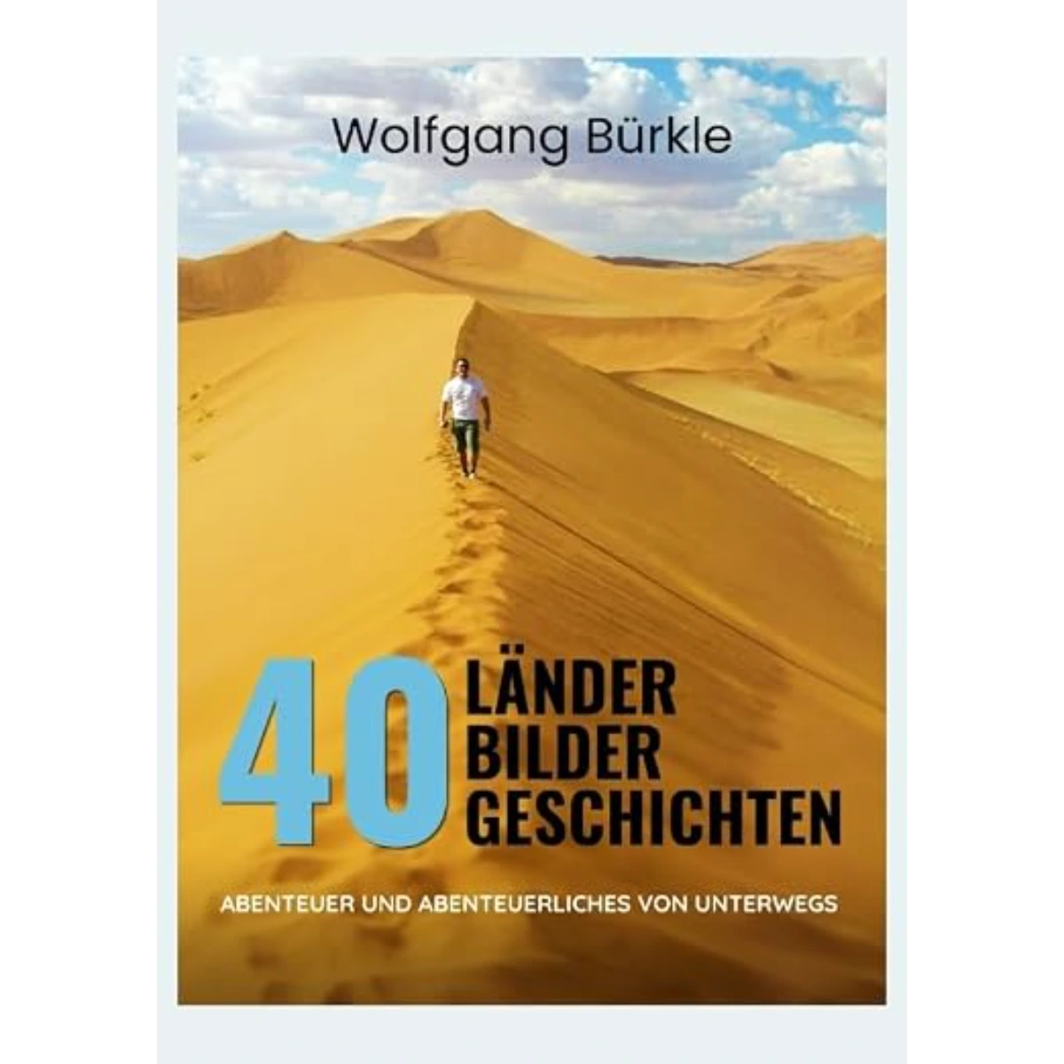 40 Länder - 40 Bilder - 40 Geschichten: Abenteuer und Abenteuerliches von Unterwegs - mit WanderWithWolf auf Reisen