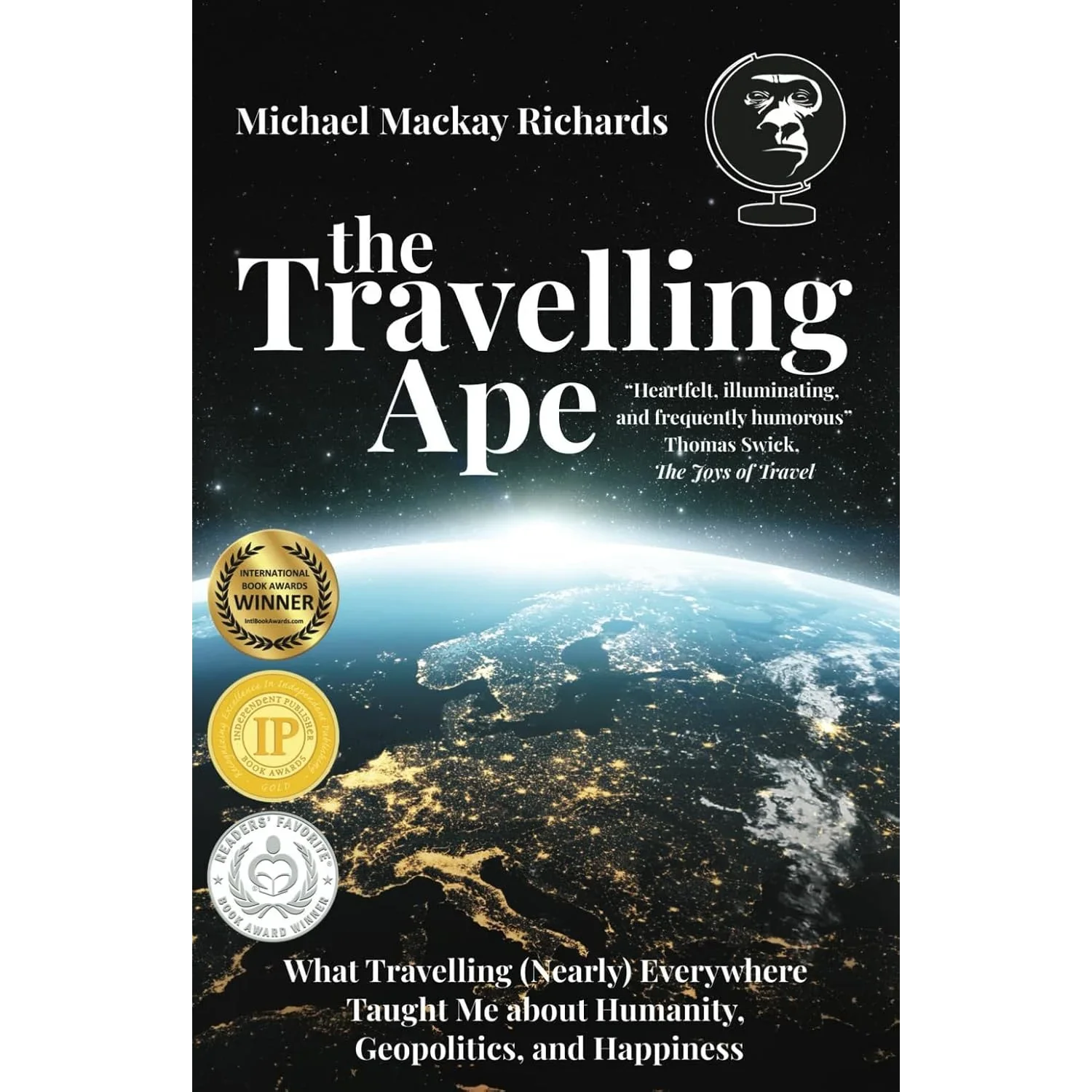 The Travelling Ape: What Travelling (Nearly) Everywhere Taught Me about Humanity, Geopolitics, and Happiness