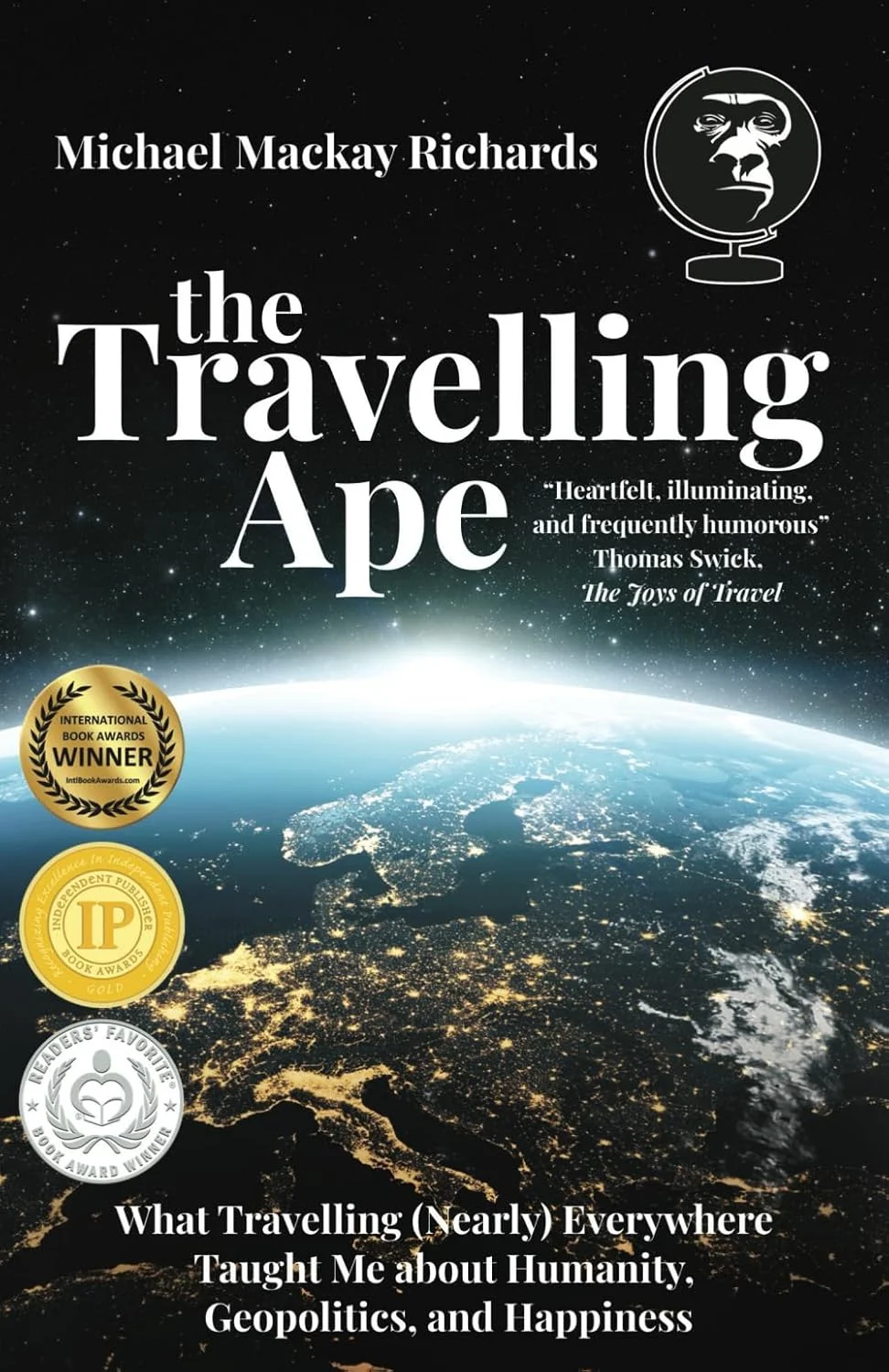 The Travelling Ape: What Travelling (Nearly) Everywhere Taught Me about Humanity, Geopolitics, and Happiness