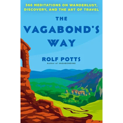 The Vagabond's Way: 366 Meditations on Wanderlust, Discovery, and the Art of Travel