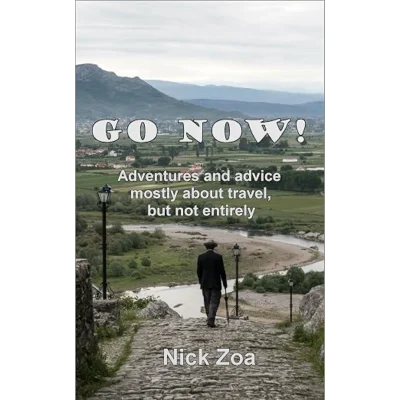 Go Now!: Adventures and advice mostly about travel, but not entirely