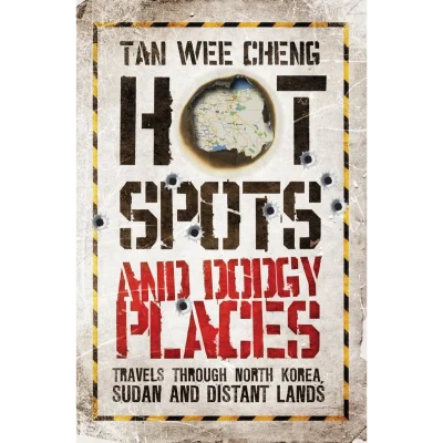 Hotspots and Dodgy Places: Travels Through North Korea, Sudan and Distant Lands