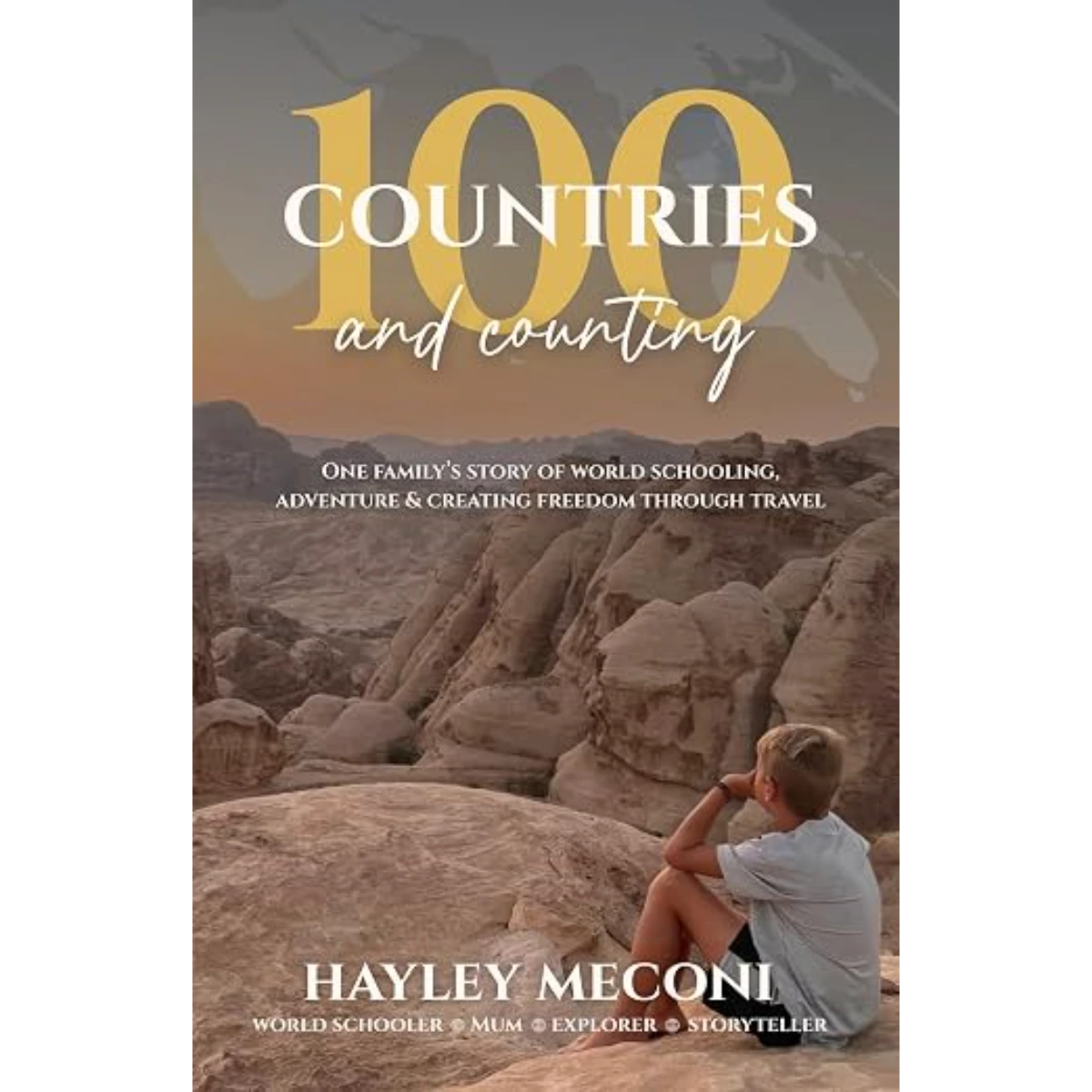 100 Countries and Counting: One Family's Story of World Schooling, Adventure & Creating Freedom Through Travel